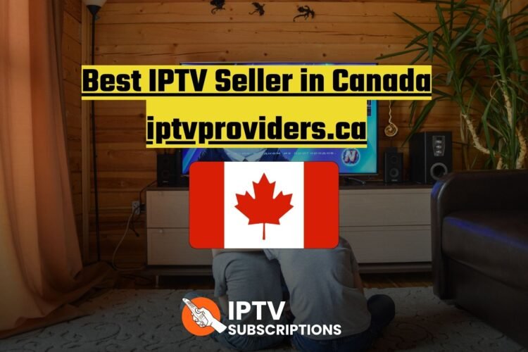 Best IPTV Seller in Canada : iptvproviders.ca