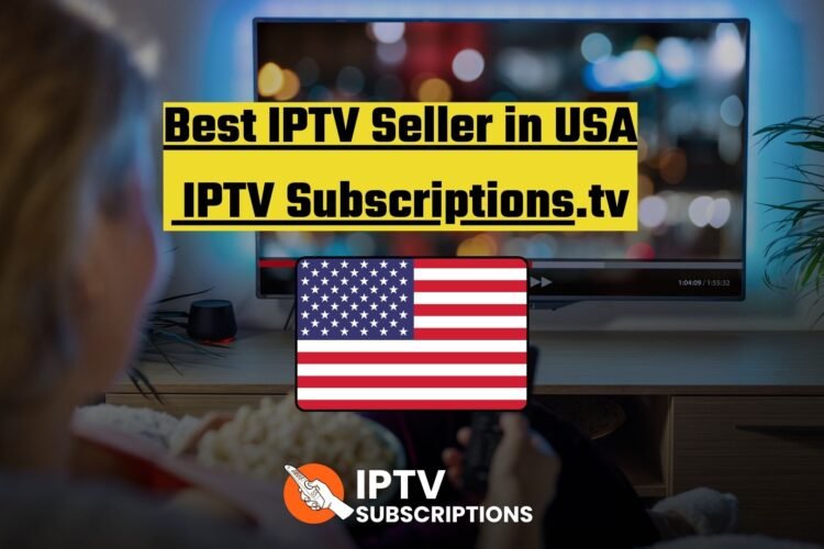 Best IPTV Seller in USA : IPTV Subscriptions